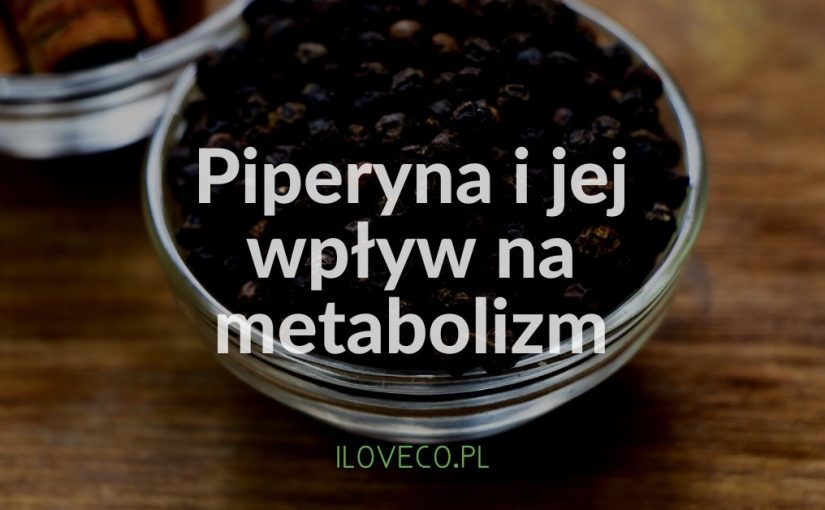 Piperyna i wpływ na metabolizm